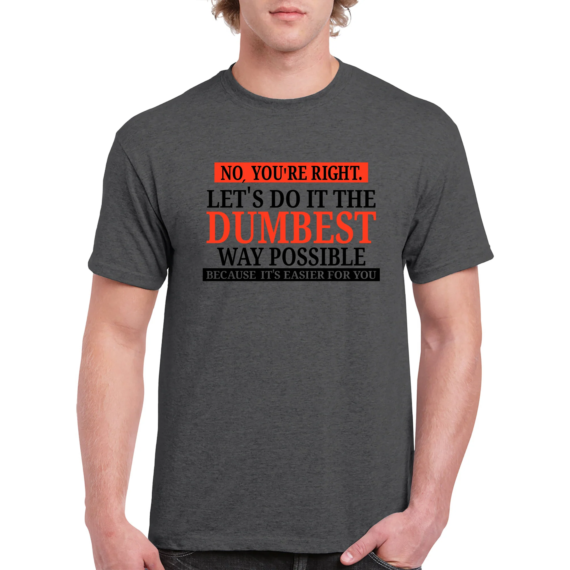 No You're Right Let's Do It The Dumbest Way Possible - Funny, Sarcastic Graphic T Shirt - Adult - Dark Heather - Image 3